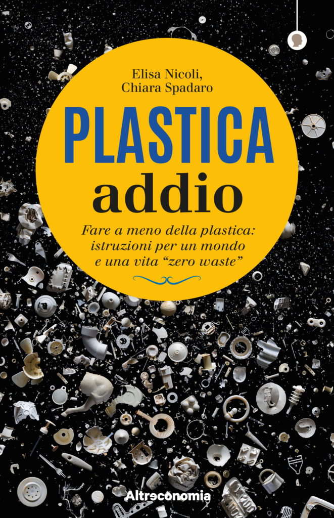 plastica addio fare a meno della plastica per un mondo e una vita zero waste vicenza rifiuti elisa nicoli chiara sapdaro doinne veneto donne vicentine ilaria rebecchi donne vicenza gatte vicentine libro vicenza riciclo veneto magazine vicenza 